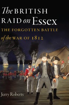 The British Raid on Esse: The Forgotten Battle of the War of 1812