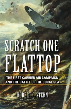 Scratch One Flattop: The First Carrier Air Campaign and the Battle of the Coral Sea
