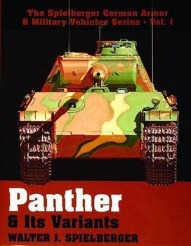 Panther & Its Variants (The Spielberger German Armor & Military Vehicles Vol.I)
