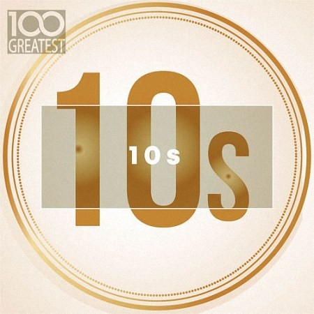 VA - 100 Greatest 10s : The Best Songs of Last Decade (2019)