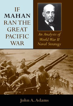 If Mahan Ran the Great Pacific War: An Analysis of WorldWar II Naval Strategy