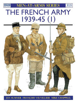 The French Army 1939-1945 (1): The Army of 1939-1940 & Vichy France (Osprey Men-at-Arms 315)