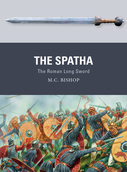 The Spatha: The Roman Long Sword (Osprey Weapon 72)
