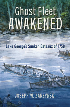 Ghost Fleet Awakened: Lake Georges Sunken Bateaux of 1758