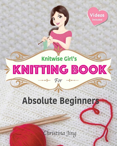 Knitwise Girl's Knitting Book for Absolute Beginners: Learn by Video, Start Your First Knitting Project Today!