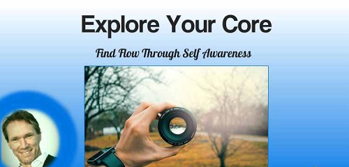 Explore Your Core – Find Flow Through Self Awareness