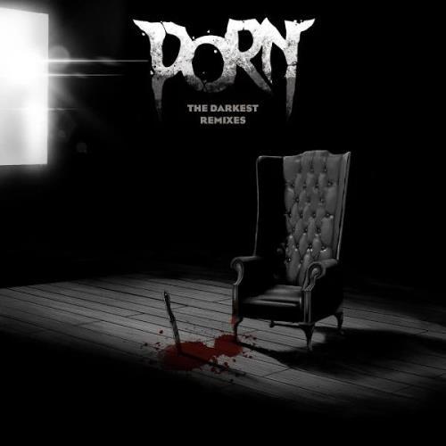 Porn - The Darkest Remixes (2019)