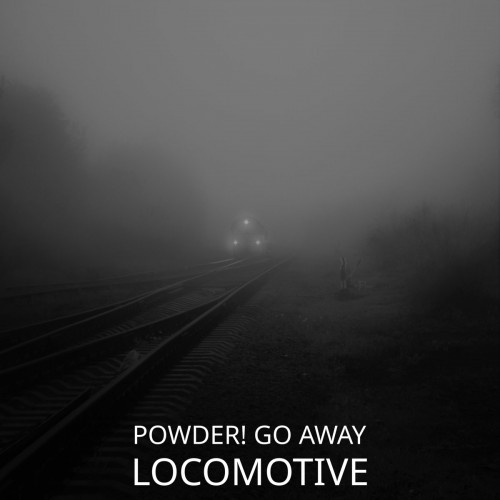 powder! go away - Locomotive (Single) (2019)