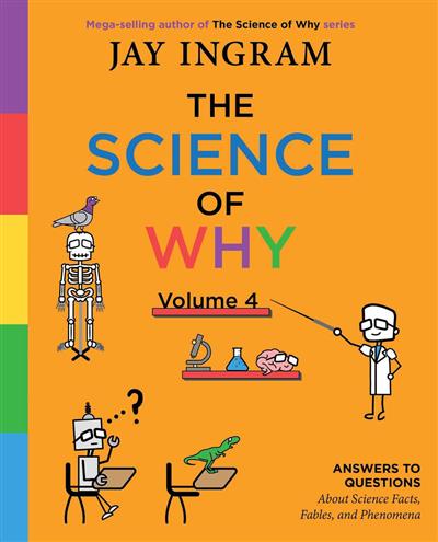 The Science of Why, Volume 4: Answers to Questions About Science Facts, Fables, and Phenomena