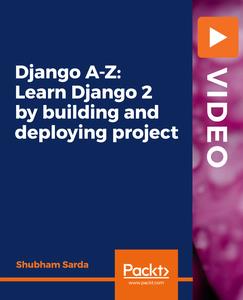 Django A-Z Learn Django 2 by building and deploying project
