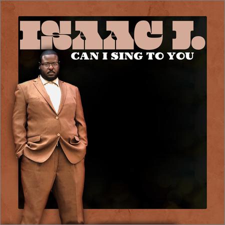 Isaac J - Can I Sing To You (November 22, 2019)