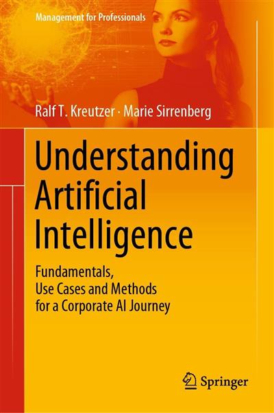 Understanding Artificial Intelligence: Fundamentals, Use Cases and Methods for a Corporate AI Journey