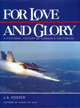 For Love and Glory: A Pictorial History of Canada's Air Forces