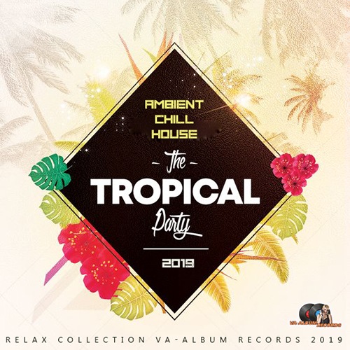 The Tropical Party: Ambient Chill House (2019)