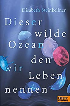 Cover: Steinkellner, Elisabeth - Dieser wilde Ozean den wir Leben nennen