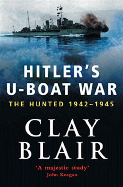 Hitler's U Boat War: The Hunted 1942 45