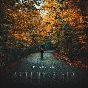 If I Were You - Autumn's Air (Remastered) [Single] (2019)