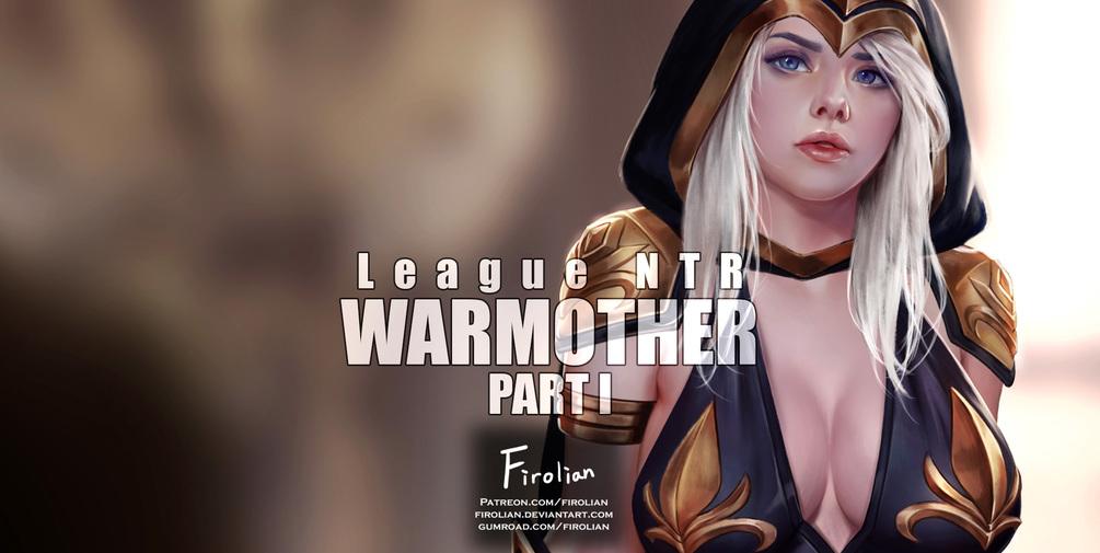 League NTR - The Warmother Part 1 by Firolian