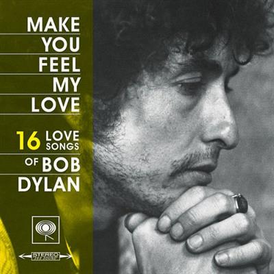 Bob Dylan   Make You Feel My Love: 16 Love Songs Of Bob Dylan (2019)