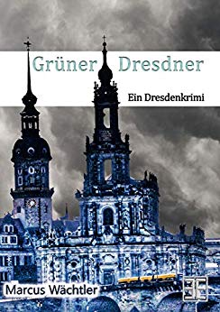 Cover: Waechtler, Marcus - Der Gruener Dresdner