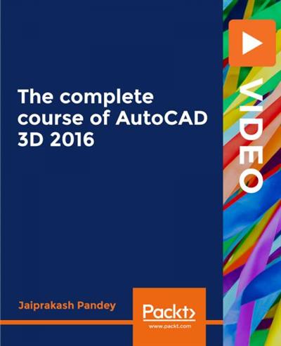 Packt   The complete course of AutoCAD 3D 2016