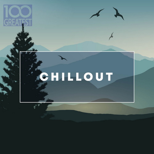 100 Greatest Chillout: Songs for Relaxing (2019)
