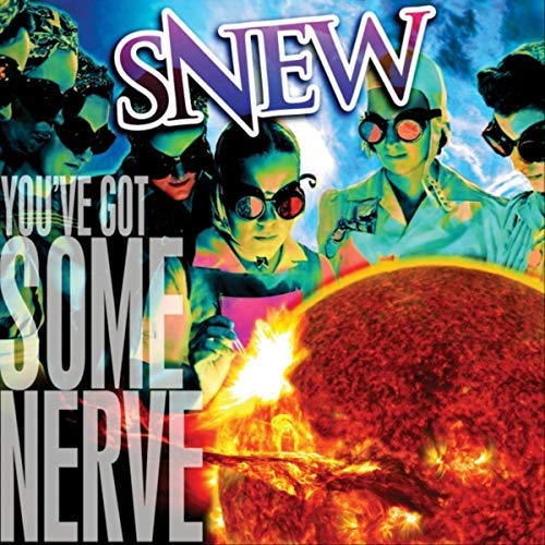 Snew - You've Got Some Nerve 2018