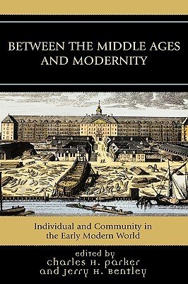 Between the Middle Ages and Modernity: Individual and Community in the Early Modern World