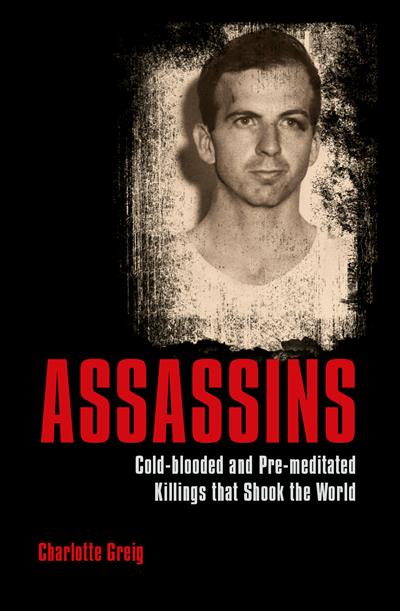 Assassins: Cold blooded and Pre meditated Killings that Shook the World