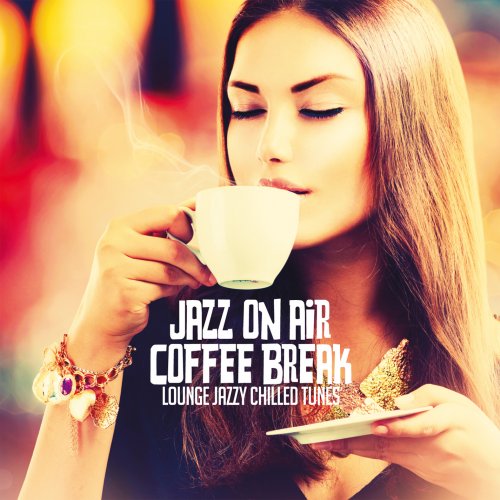 Jazz On Air Coffee Break (Lounge Jazzy Chilled Tunes) (2020)