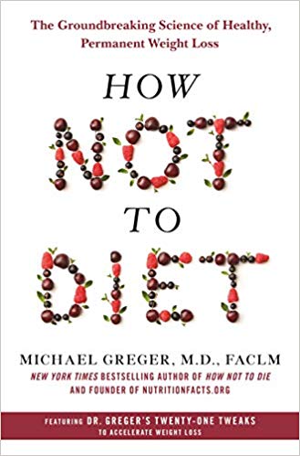 How Not to Diet: The Groundbreaking Science of Healthy, Permanent Weight Loss (PDF)