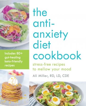 The Anti Anxiety Diet Cookbook: Stress Free Recipes to Mellow Your Mood