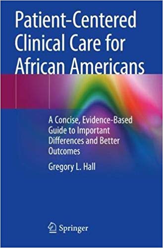 Patient Centered Clinical Care for African Americans: A Concise, Evidence Based Guide to Important Differences and Bette