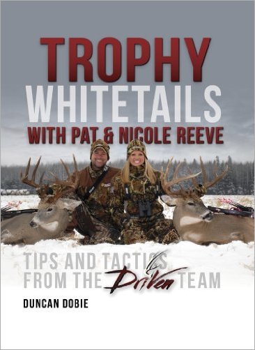 Trophy Whitetails with Pat and Nicole Reeve: Tips and Tactics From the Driven Team