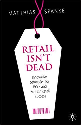 Retail Isn`t Dead: Innovative Strategies for Brick and Mortar Retail Success