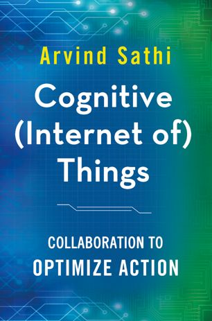 Cognitive (Internet of) Things: Collaboration to Optimize Action (True EPUB)