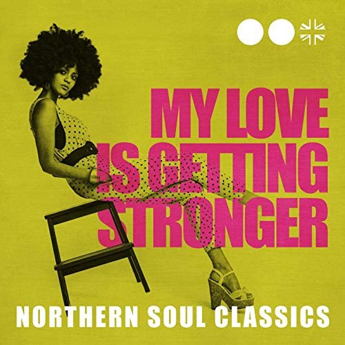 My Love Is Getting Stronger: Northern Soul Classics (2020)