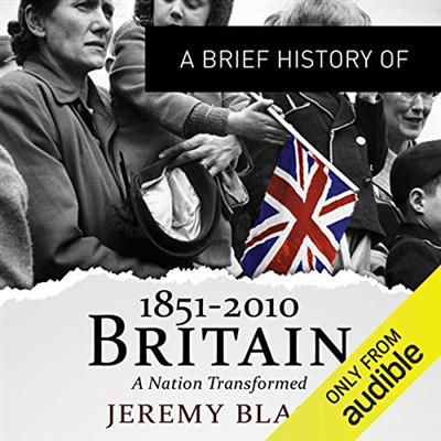A Brief History of Britain 1851 2010: A Nation Transformed (Audiobook)