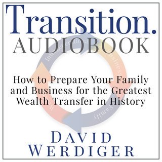 Transition: How to Prepare Your Family and Business for the Greatest Wealth Transfer in History (Audiobook)