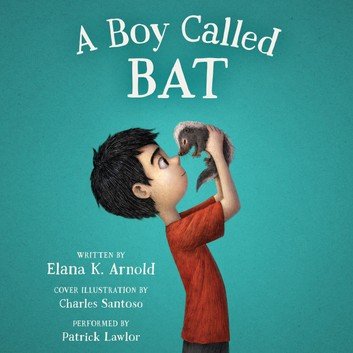 A Boy Called Bat by Elana K. Arnold [Audiobook]