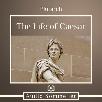 The Life of Caesar by Plutarch, Bernadotte Perrin [Audiobook]