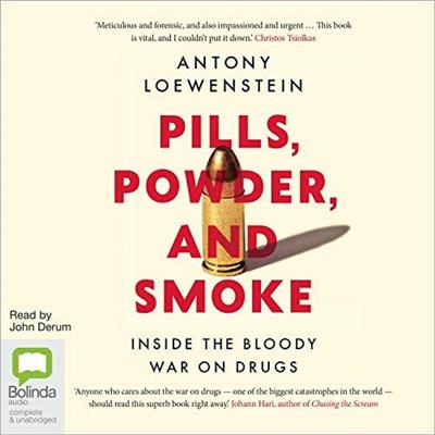 Pills, Powder, and Smoke: Inside the Bloody War on Drugs [Audiobook]
