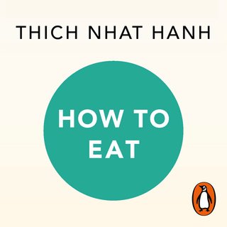 How to Eat (A Mindful Buddhist Guide) (Audiobook)