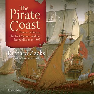 The Pirate Coast: Thomas Jefferson, The First Marines, and the Secret Mission of 1805 (Audiobook)