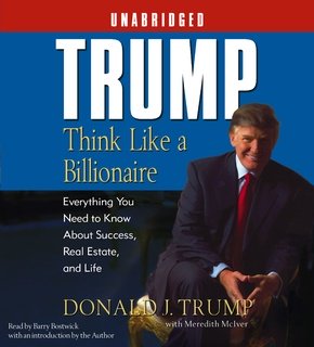 Trump: Think Like a Billionaire: What You Need to Know About Success, Real Estate, and Life (Audiobook)
