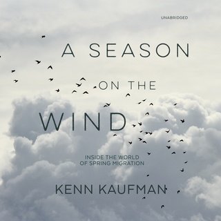 A Season on the Wind: Inside the World of Spring Migration (Audiobook)