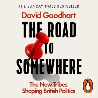 The Road to Somewhere: The New Tribes Shaping British Politics (Audiobook)