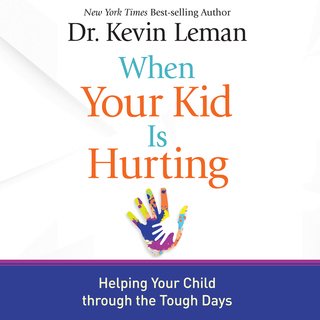 When Your Kid Is Hurting: Helping Your Child Through the Tough Days (Audiobook)