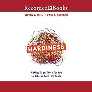 Hardiness: Making Stress Work for You to Achieve Your Life Goals [Audiobook]