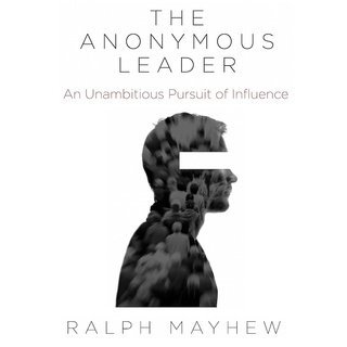 The Anonymous Leader: An Unambitious Pursuit of Influence (Audiobook)